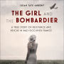 The Girl and the Bombardier: A True Story of Resistance and Rescue in Nazi-Occupied France