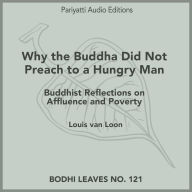 Why the Buddha Did Not Preach to a Hungry Man: Buddhist Reflections on Affluence and Poverty