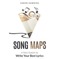 Song Maps: A New System to Write Your Best Lyrics