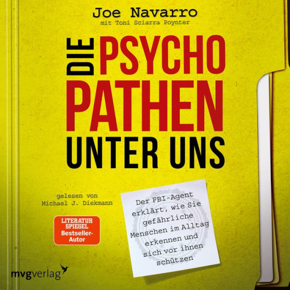 Die Psychopathen unter uns: Der FBI-Agent erklärt, wie Sie gefährliche Menschen im Alltag erkennen und sich vor ihnen schützen