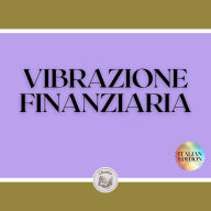 VIBRAZIONE FINANZIARIA: Attirare la ricchezza con la frequenza della mente