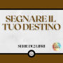 SEGNARE IL TUO DESTINO (SERIE DI 2 LIBRI)