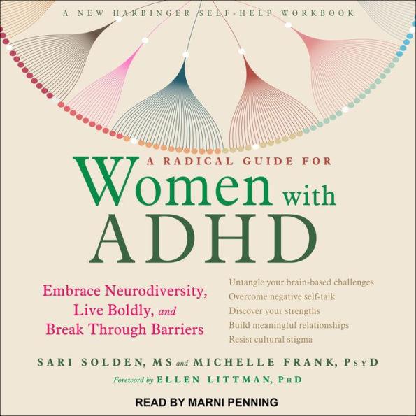 A Radical Guide for Women with ADHD: Embrace Neurodiversity, Live Boldly, and Break Through Barriers