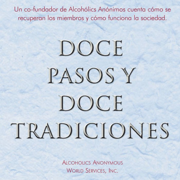 Doce Pasos y Doce Tradiciones: El “Doce y Doce” - una lectura esencial de Alcohólicos Anónimos