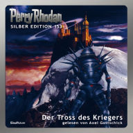 Perry Rhodan Silber Edition 153: Der Tross des Kriegers: 4. Band des Zyklus 'Vironauten' (Abridged)