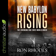 New Babylon Rising: The Emerging End Times World Order