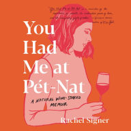 You Had Me at Pet-Nat: A Natural Wine-Soaked Memoir