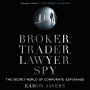 Broker, Trader, Lawyer, Spy: The Secret World of Corporate Espionage