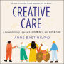 Creative Care: A Revolutionary Approach to Dementia and Elder Care