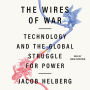 The Wires of War: Technology and the Global Struggle for Power