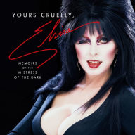 Yours Cruelly, Elvira: Memoirs of the Mistress of the Dark