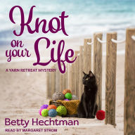 Knot on Your Life: A Yarn Retreat Mystery, Book 7