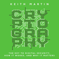 Cryptography: The Key to Digital Security, How It Works, and Why It Matters