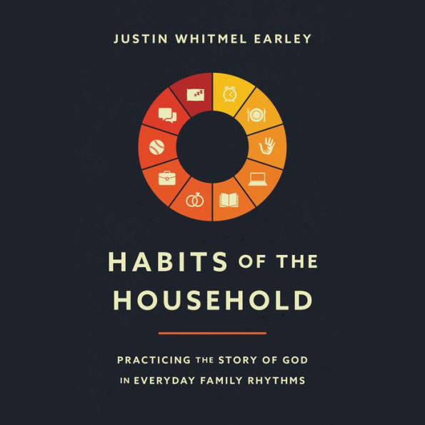 Habits of the Household: Practicing the Story of God in Everyday Family Rhythms