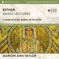 Esther: Audio Lectures: 11 Lessons on History, Meaning, and Application