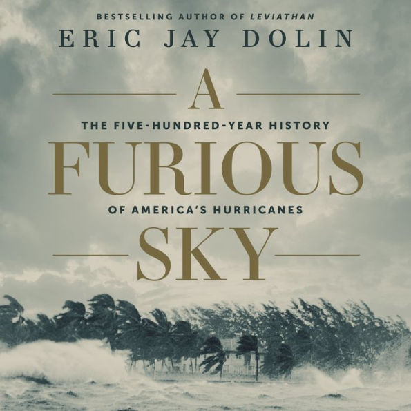 A Furious Sky: The Five-Hundred-Year History of America's Hurricanes