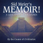 Sid Meier's Memoir!: A Life in Computer Games