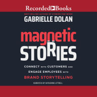 Magnetic Stories: Connect with Customers and Engage Employees with Brand Storytelling