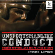 Unsportsmanlike Conduct: College Football and the Politics of Rape