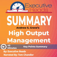 Summary: High Output Management: 45 Minutes - Key Points Summary/Refresher