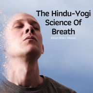 The Hindu-Yogi Science Of Breath