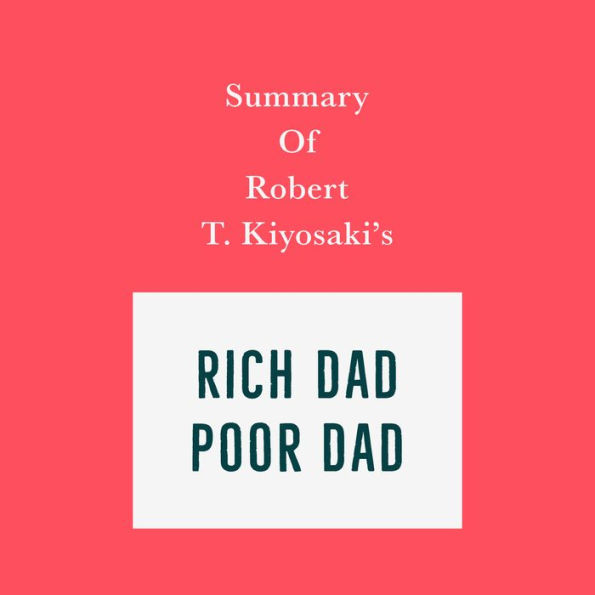 Summary of Robert T. Kiyosaki's Rich Dad Poor Dad