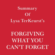 Summary of Lysa TerKeurst's Forgiving What You Can't Forget