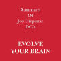 Summary of Joe Dispenza DC's Evolve Your Brain