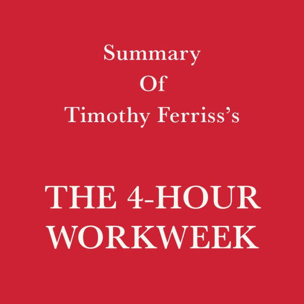 Summary of Timothy Ferriss's The 4-Hour Workweek