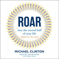 Roar: into the second half of your life (before it's too late)