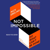 Not Impossible: Do What Can't Be Done