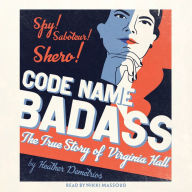 Code Name Badass: The True Story of Virginia Hall