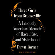 Three Girls from Bronzeville: A Uniquely American Memoir of Race, Fate, and Sisterhood