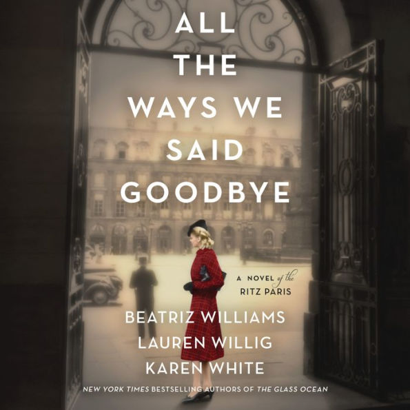 All the Ways We Said Goodbye: A Novel of the Ritz Paris