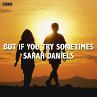 But If You Try Sometimes: A BBC Radio 4 dramatisation