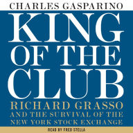 King of the Club: Richard Grasso and the Survival of the New York Stock Exchange