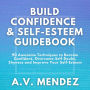 BUILD CONFIDENCE & SELF-ESTEEM GUIDEBOOK: 90 Awesome Techniques to Become Confident, Overcome Self-Doubt, Eliminate Shyness and Improve Your Self-Esteem