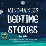 Mindfulness Bedtime Stories for Kids: A Collection of Fantasy Tales to Drift Your Children Into a Peacefully Sleep.