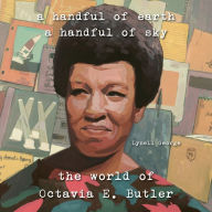 A Handful of Earth Handful of Sky: The World of Octavia Butler