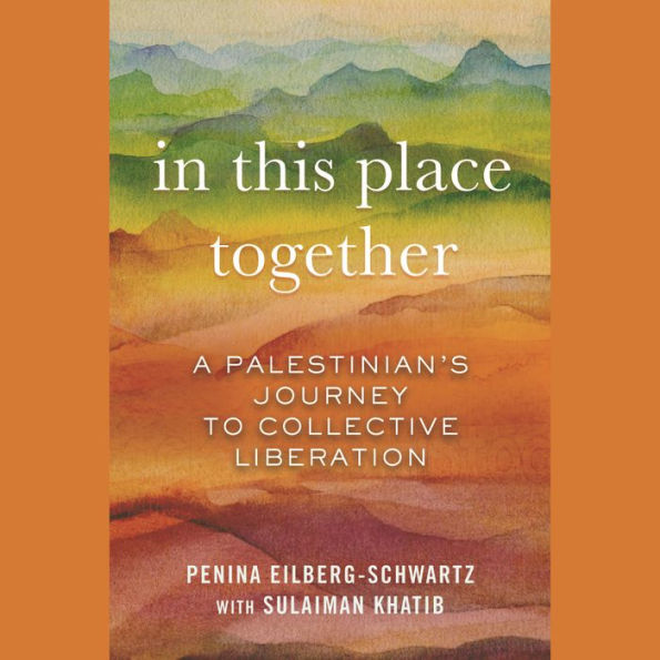 In This Place Together: A Palestinian's Journey to Collective Liberation