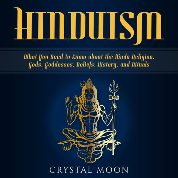 Hinduism: What You Need to Know about the Hindu Religion, Gods, Goddesses, Beliefs, History, and Rituals