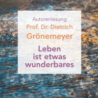 Leben ist etwas wunderbares: Autorenlesung (Abridged)