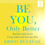 Be You Only Better: Real-Life Self-care for Young Adults (and Everyone Else)