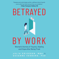 Betrayed by Work: Women's Stories of Trauma, Healing and Hope after Being Fired