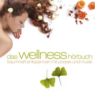 Das Wellness-Hörbuch: Traumhaft Entspannen mit Poesie und Musik (Abridged)