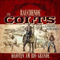 Rauchende Colts: Kojoten am Rio Grande (Abridged)