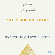 The Turning Point: 45 Steps To Achieve Success