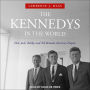 The Kennedys in the World: How Jack, Bobby, and Ted Remade America's Empire