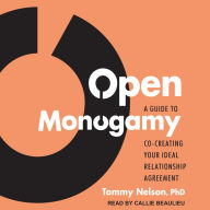 Open Monogamy: A Guide to Co-Creating Your Ideal Relationship Agreement