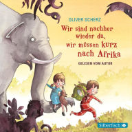 Wir sind nachher wieder da, wir müssen kurz nach Afrika - Autorenlesung (Abridged)